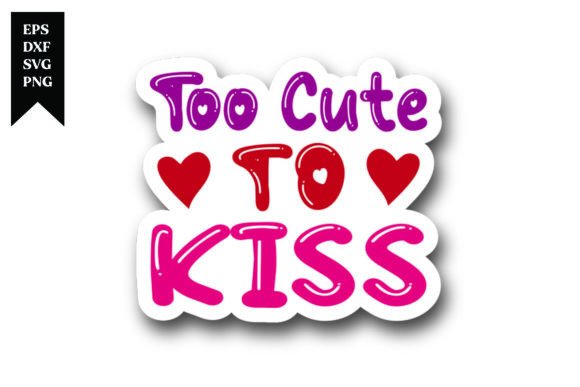 Too Cute to Kiss Valentine Sticker Desig: A Creative Asset for Every Occasion